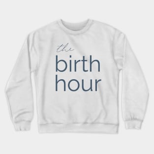 The Birth Hour: A Birth Story Podcast  Crewneck Sweatshirt